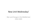 New Unit Wednesday! War and Change in the Middle East 1914-1945.