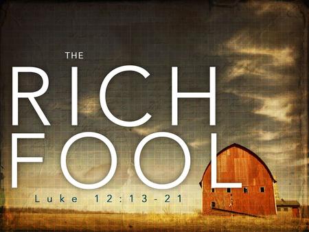 “And He said to them, ‘Beware, and be on your guard against every form of greed; for not even when one has an abundance does his life consist of his possessions.”