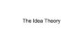 The Idea Theory. The Conformal Theory Aristotle Lived in Greece 384-322 BCE Student of Plato at the Academy Taught Alexander the Great Started his own.