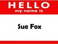 Sue Fox. See my Resume (link) below…. I live and work near.