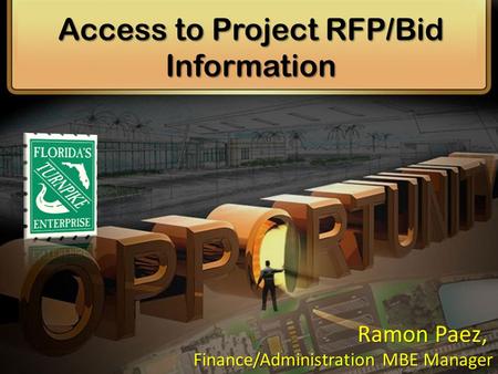 Access to Project RFP/Bid Information Finance/Administration MBE Manager Ramon Paez,