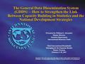 Presented by William E. Alexander Deputy Director Statistics Department International Monetary Fund Third International Roundtable Managing for development.