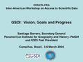 CODATA-CRIA Inter-American Workshop on Access to Scientific Data GSDI: Vision, Goals and Progress Santiago Borrero, Secretary General Panamerican Institute.