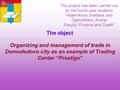 Organizing and management of trade in Domodedovo city as an example of Trading Center “Prestige” The project has been carried out by the fourth-year students.