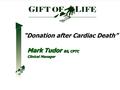 “Donation after Cardiac Death” Mark Tudor BS, CPTC Clinical Manager.