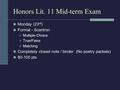 Honors Lit. 11 Mid-term Exam Monday (23 rd ) Format - Scantron Multiple-Choice True/False Matching Completely closed note / binder. (No poetry packets)