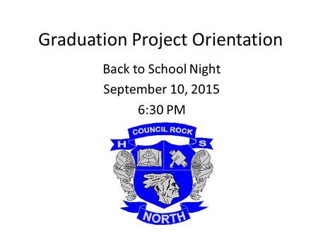 Graduation Project Orientation Back to School Night September 10, 2015 6:30 PM.