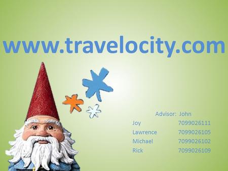 Www.travelocity.com Advisor: John Joy7099026111 Lawrence7099026105 Michael7099026102 Rick7099026109.