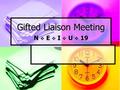 Gifted Liaison Meeting N  E  I  U  19. Writing GIEPs is a Balancing Act! Balancing… District Philosophy and State Mandates District Resources and.