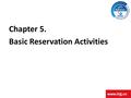 Chapter 5. Basic Reservation Activities