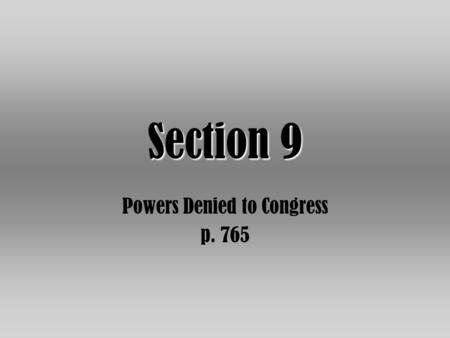 Section 9 Powers Denied to Congress p. 765. Clause 1- a compromise Between 1789-1808, Congress couldn’t restrict the slave trade. –In 1808, Congress outlawed.