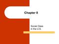 Chapter 8 Social Class in the U.S.. Chapter Outline Income and Wealth Differences in the U.S. Classical Perspectives on Social Class Contemporary Sociological.