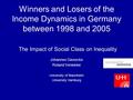 Winners and Losers of the Income Dynamics in Germany between 1998 and 2005 The Impact of Social Class on Inequality Johannes Giesecke Roland Verwiebe University.