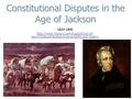 Constitutional Disputes in the Age of Jackson 1824-1840  tears/videos#jacksons-personality-and-legacy