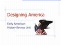 Designing America Early American History Review Unit.