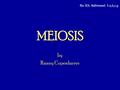 By Ranny Copenhaver MEIOSIS Bio SOL Addressed: 5.a,b,c,g.