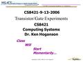 CS 8421 Computing Systems, Dr. Hoganson Copyright © 2004, 2006 Dr. Ken Hoganson CS8421-9-13-2006 Class Will Start Momentarily… CS8421 Computing Systems.