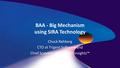 BAA - Big Mechanism using SIRA Technology Chuck Rehberg CTO at Trigent Software and Chief Scientist at Semantic Insights™