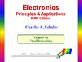 Electronics Principles & Applications Fifth Edition Chapter 10 Troubleshooting ©1999 Glencoe/McGraw-Hill Charles A. Schuler.