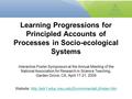 Learning Progressions for Principled Accounts of Processes in Socio-ecological Systems Interactive Poster Symposium at the Annual Meeting of the National.