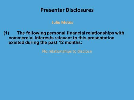 Presenter Disclosures (1)The following personal financial relationships with commercial interests relevant to this presentation existed during the past.