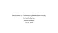 Welcome to Grambling State University Dr. Cynthia Warrick Interim President July 10, 2014.