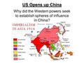 US Opens up China Why did the Western powers seek to establish spheres of influence in China?