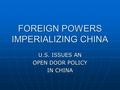 FOREIGN POWERS IMPERIALIZING CHINA U.S. ISSUES AN OPEN DOOR POLICY IN CHINA.