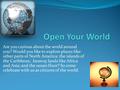 Are you curious about the world around you? Would you like to explore places like: other parts of North America; the islands of the Caribbean; faraway.