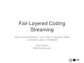 Fair Layered Coding Streaming Jaime García-Reinoso  Iván Vidal  Francisco Valera University Carlos III of Madrid Alex Bikfalvi IMDEA Networks.