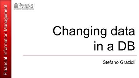 Financial Information Management Changing data in a DB Stefano Grazioli.