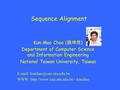 Sequence Alignment Kun-Mao Chao ( 趙坤茂 ) Department of Computer Science and Information Engineering National Taiwan University, Taiwan