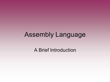 Assembly Language A Brief Introduction. Unit Learning Goals CPU architecture. Basic Assembler Commands High level Programming  Assembler  Machine Language.