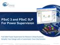 Engineering PresentationOwner: SSHI Rev *KTech lead: RLRM PSoC 3 and PSoC 5LP For Power Supervision 001-79146 Rev *K Presentation: To provide an engineering.