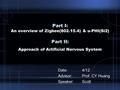 Part I: An overview of Zigbee(802.15.4) & u-PHI(Si2) Part II: Approach of Artificial Nervous System Date:4/12 Advisor:Prof. CY Huang Speaker: Scott.