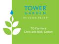 TG Farmers Chris and Nikki Cotton. What is the Tower Garden Vertical Aeroponic growing system Uses all natural earth mineral growing tonic Developed by.