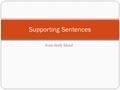 From Study Island Supporting Sentences. What are “supporting sentences?” Supporting sentences support the main idea of the paragraph. Supporting sentences.