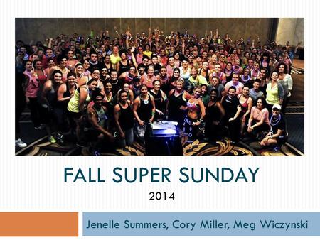 FALL SUPER SUNDAY 2014 Jenelle Summers, Cory Miller, Meg Wiczynski.