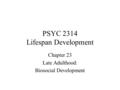 PSYC 2314 Lifespan Development Chapter 23 Late Adulthood: Biosocial Development.