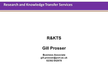 R&KTS Gill Prosser Business Associate 02392 842978 Research and Knowledge Transfer Services.