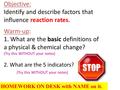 Objective: Identify and describe factors that influence reaction rates. Warm-up: 1. What are the basic definitions of a physical & chemical change? (Try.