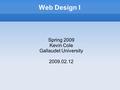 Web Design I Spring 2009 Kevin Cole Gallaudet University 2009.02.12.