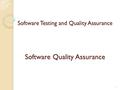 Software Testing and Quality Assurance Software Quality Assurance 1.