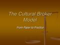 The Cultural Broker Model From Paper to Practice.