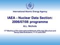 International Atomic Energy Agency IAEA - Nuclear Data Section: 2006/07/08 programme A.L. Nichols 17 th Meeting of the International Network of Nuclear.