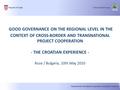 GOOD GOVERNANCE ON THE REGIONAL LEVEL IN THE CONTEXT OF CROSS-BORDER AND TRANSNATIONAL PROJECT COOPERATION - THE CROATIAN EXPERIENCE - Ruse / Bulgaria,