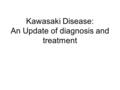 Kawasaki Disease: An Update of diagnosis and treatment.