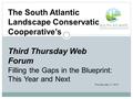 The South Atlantic Landscape Conservation Cooperative’s Third Thursday Web Forum Filling the Gaps in the Blueprint: This Year and Next Thursday, May 17,