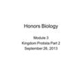 Honors Biology Module 3 Kingdom Protista Part 2 September 26, 2013.