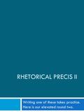 RHETORICAL PRECIS II Writing one of these takes practice. Here is our elevated round two.